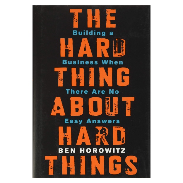 Ben Horowitz : The Hard Thing About Hard Things: Building a Business When There Are No Easy Answers