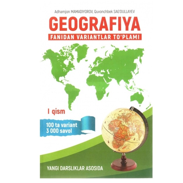 Geografiya fanidan variantlar to‘plami 1 qism Adhamjon Mamadiyorov, Quvonchbek Sag‘dullaev