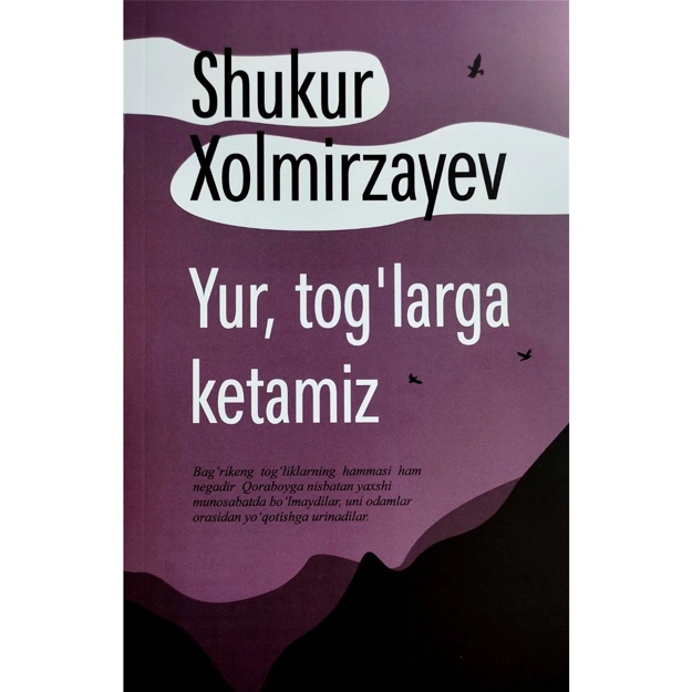 Shukur Xolmirzaev: Yur, tog‘larga ketamiz