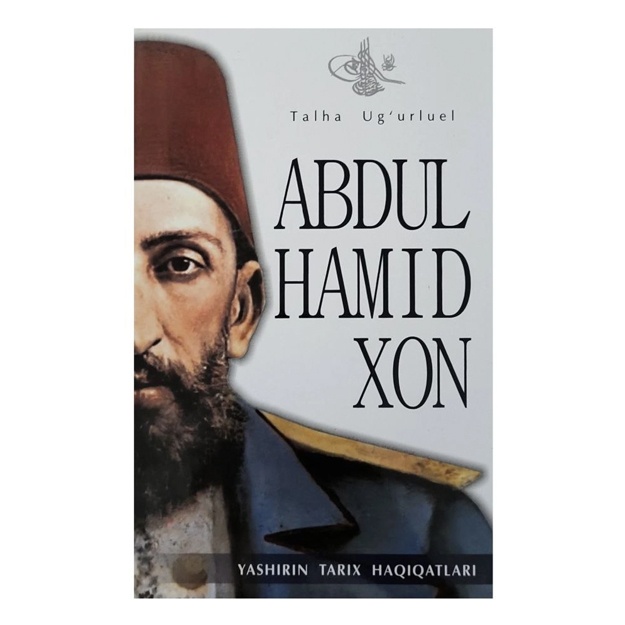 Talha Ug‘urluel: Abdulhamidxon. Yashirin tarix haqiqatlari