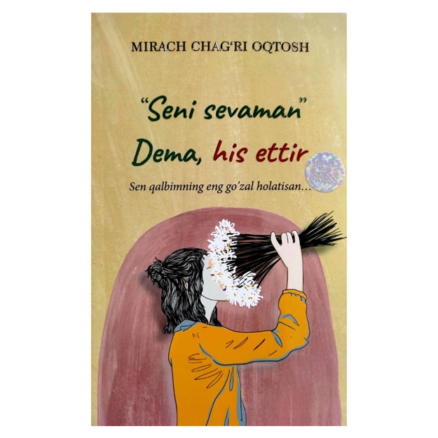 Mirach Chag‘ri Oqtosh: "Seni sevaman" dema, his ettir
