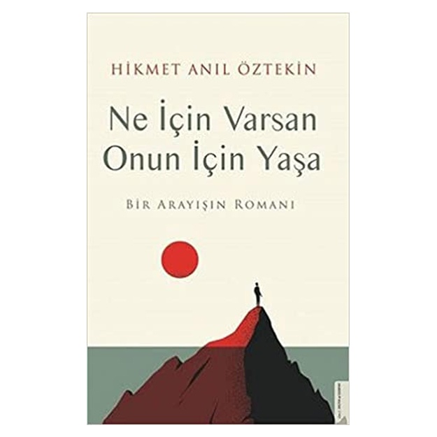 Ne İçin Varsan Onun İçin Yaşa - Bir Arayışın Romanı