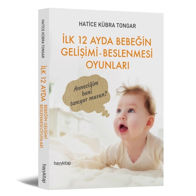 Hatice Kubra Tongar: Ilk 12 Ayda Bebegin Gelisimi Beslenmesi Oyunları