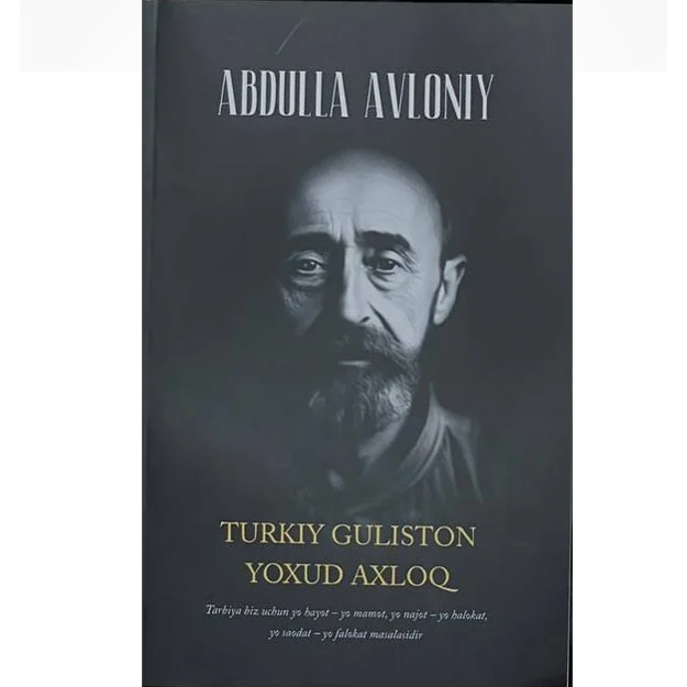 Abdulla Avloniy: Turkiy guliston yoxud axloq yangi nashr